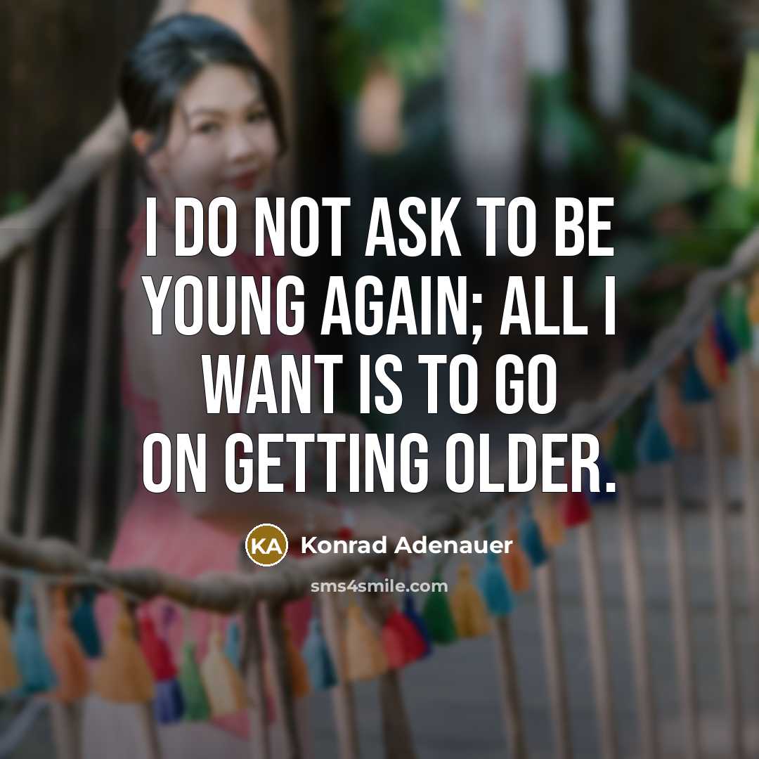 “I do not ask to be young again; all I…” quote by Konrad Adenauer