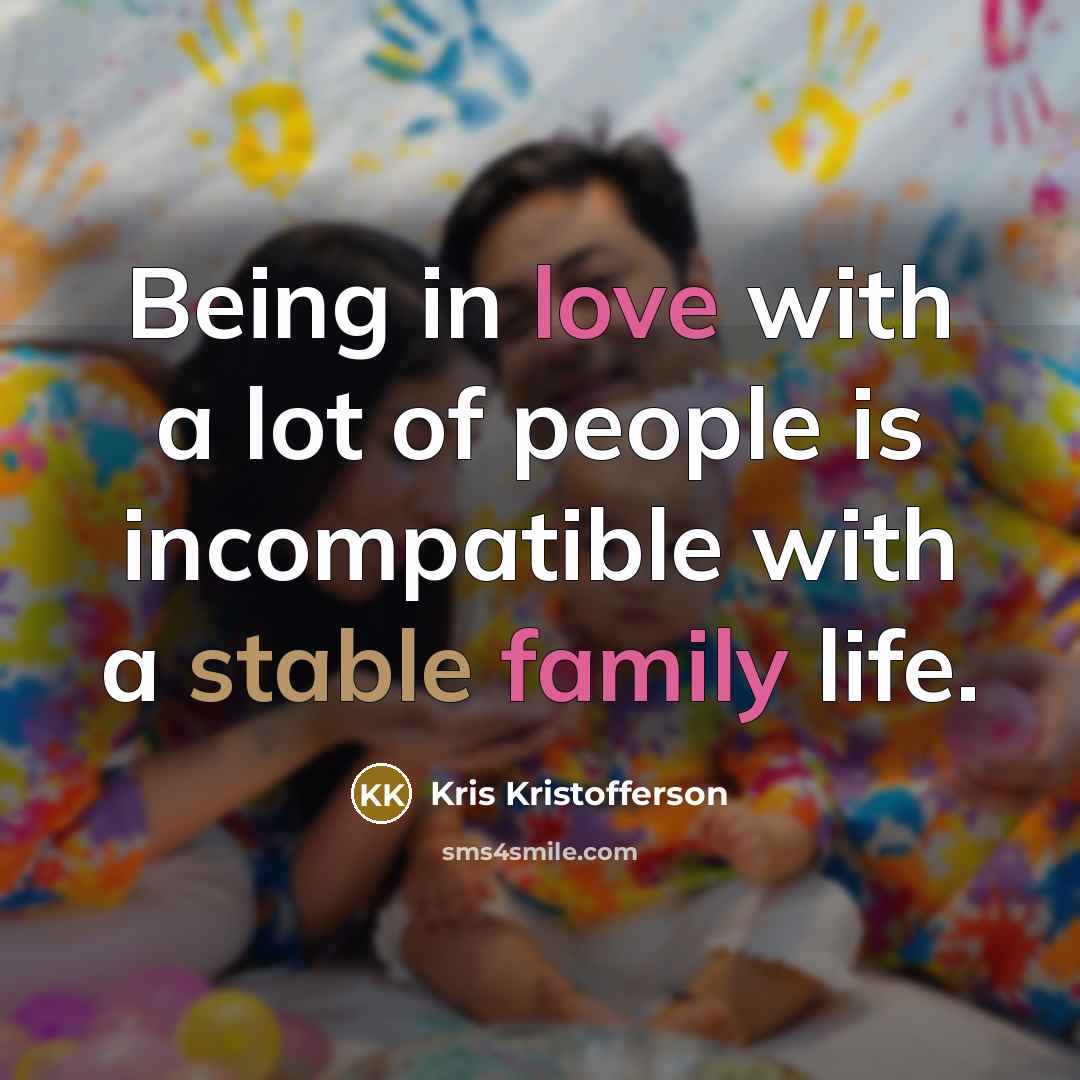 “Being in love with a lot of people is incompatible…” quote by Kris Kristofferson