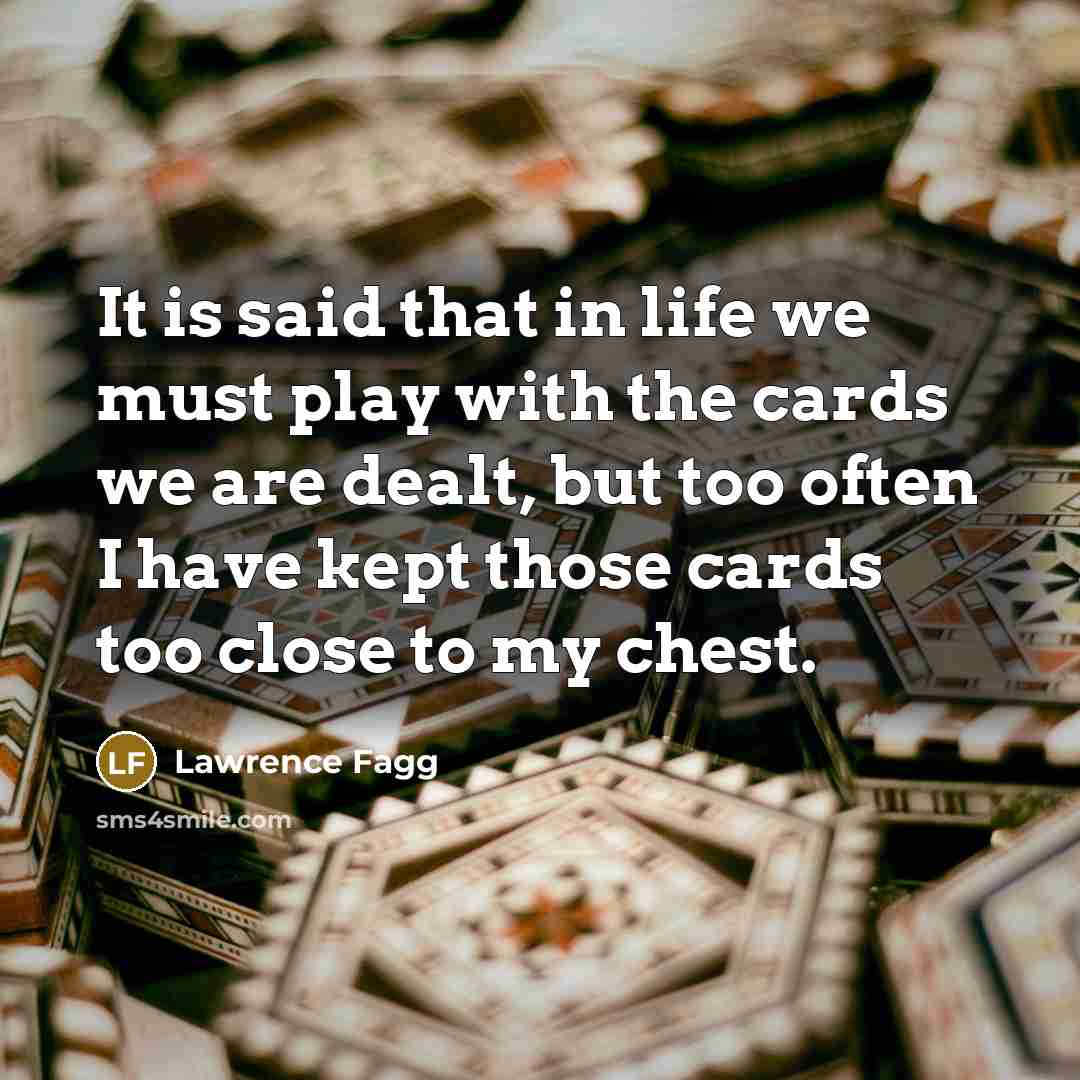 “It is said that in life we must play with…” quote by Lawrence Fagg