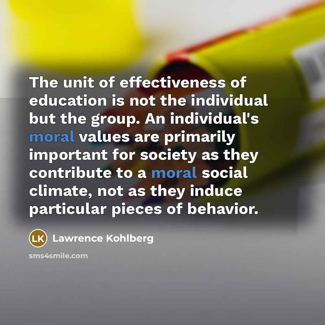 “The unit of effectiveness of education is not the individual…” quote by Lawrence Kohlberg