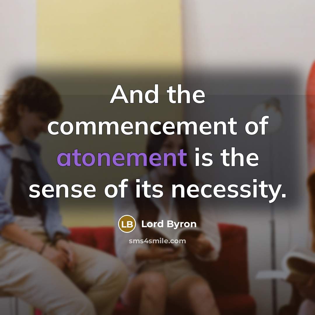“And the commencement of atonement is the sense of its…” quote by Lord Byron