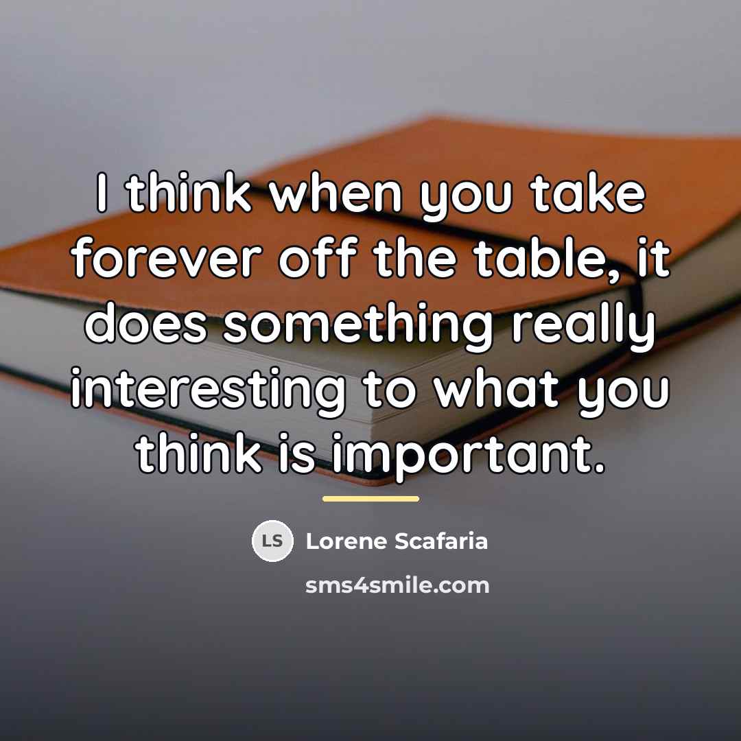 “I think when you take forever off the table, it…” quote by Lorene Scafaria