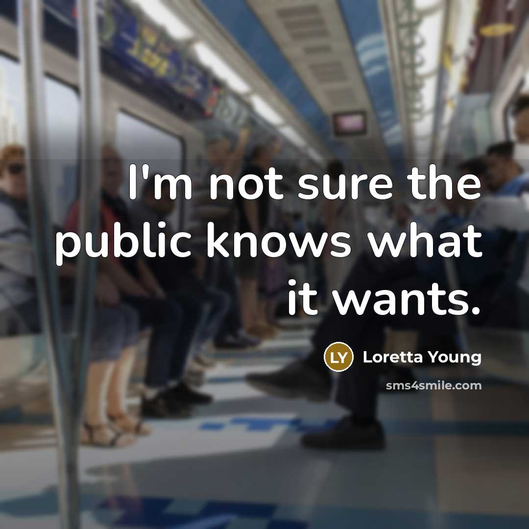 “I'm not sure the public knows what it wants.…” quote by Loretta Young