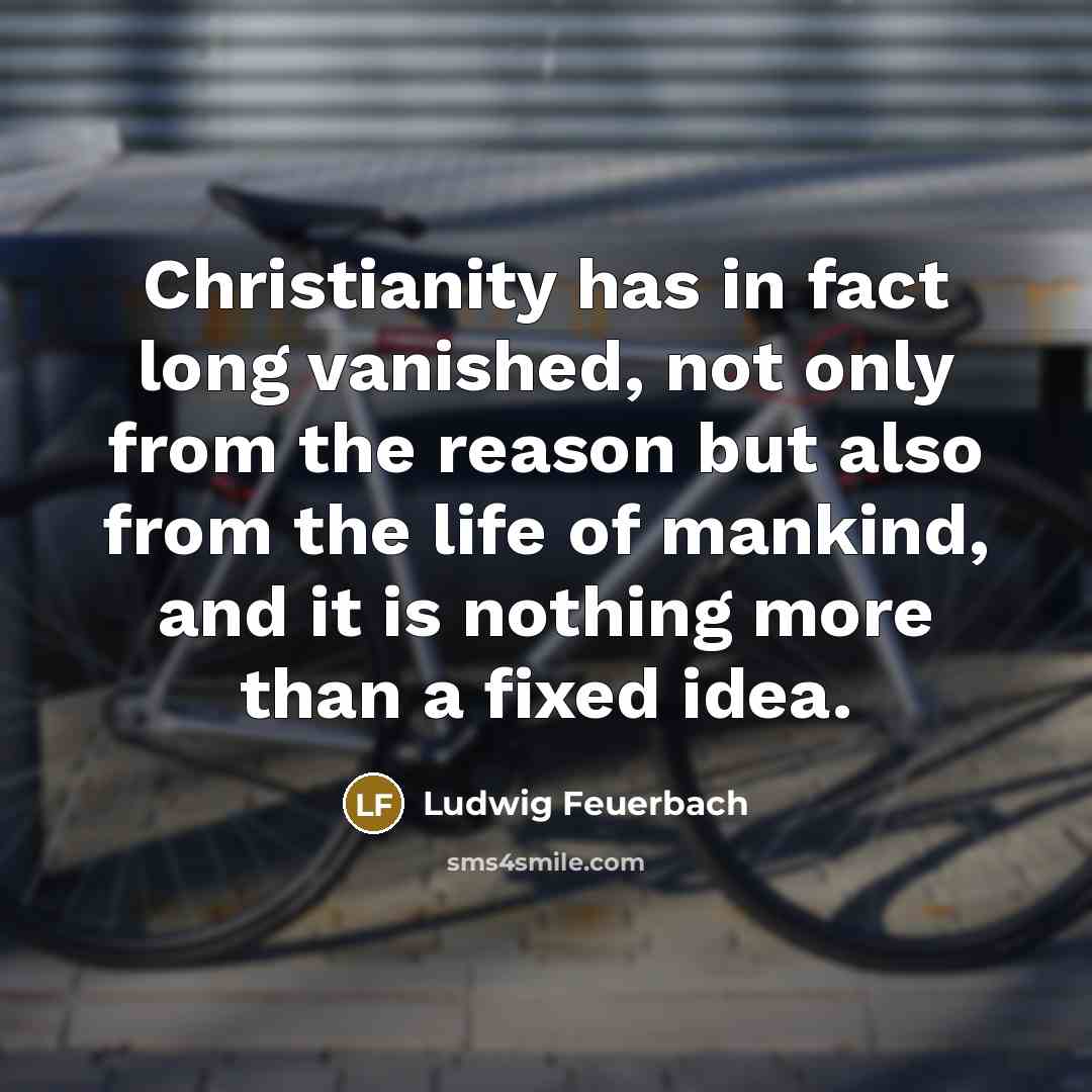 “Christianity has in fact long vanished, not only from the…” quote by Ludwig Feuerbach
