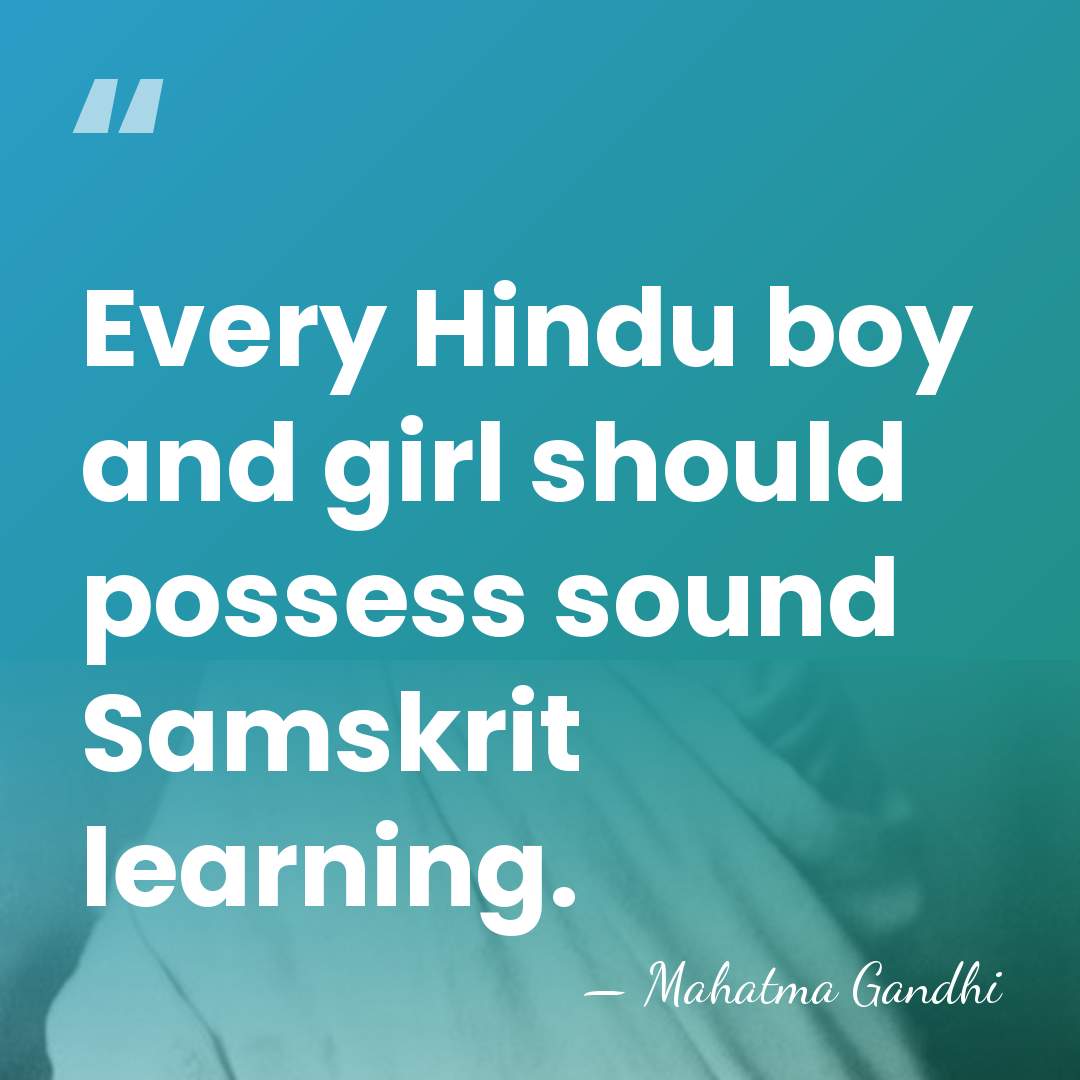Every Hindu boy and girl should possess sound Samskrit learning. - Mahatma Gandhi