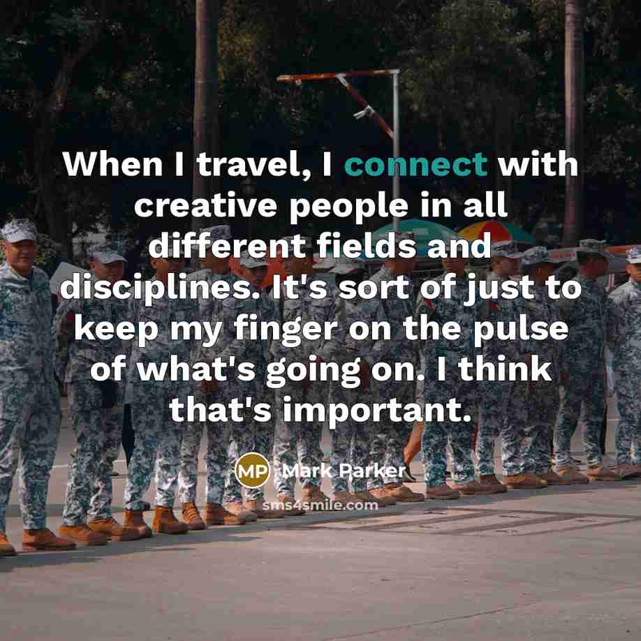 “When I travel, I connect with creative people in all…” quote by Mark Parker