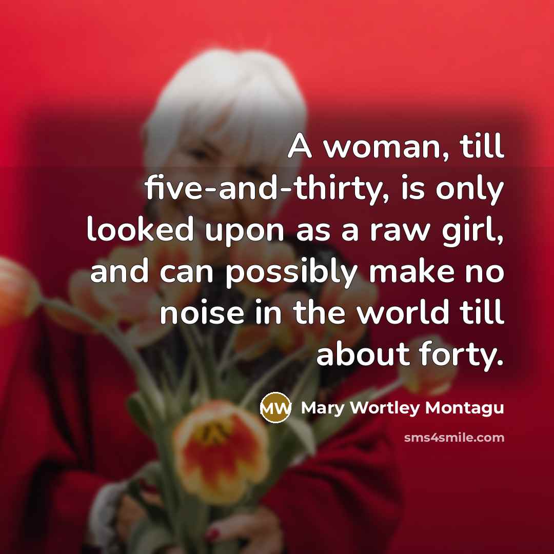 “A woman, till five-and-thirty, is only looked upon as a…” quote by Mary Wortley Montagu
