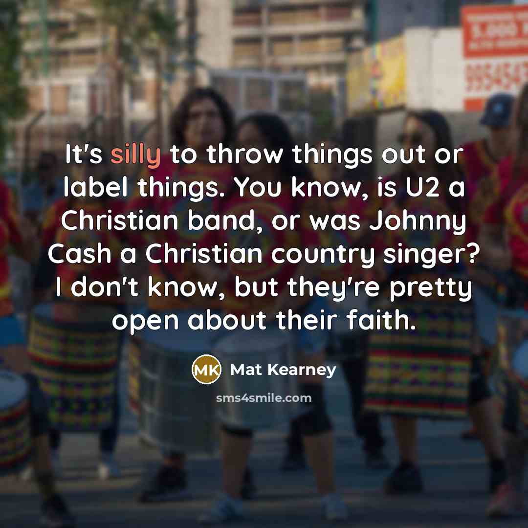 “It's silly to throw things out or label things. You…” quote by Mat Kearney