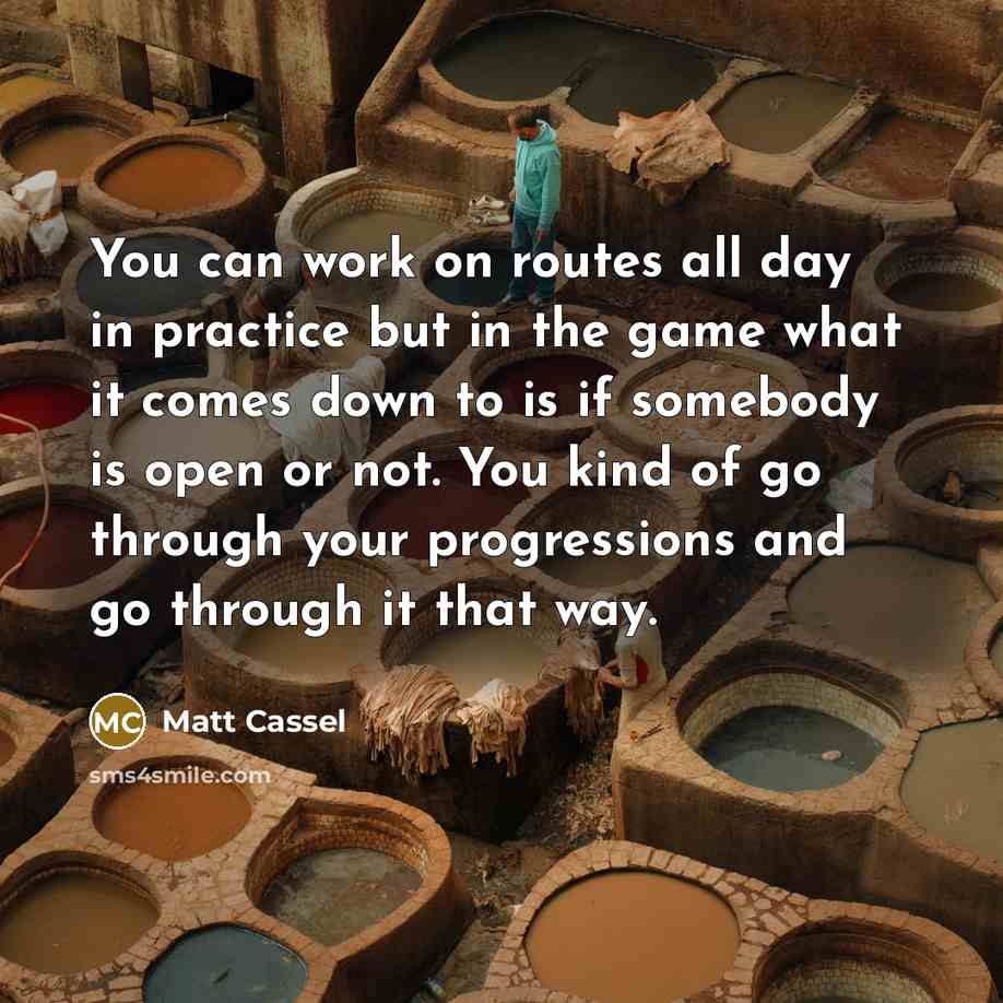 “You can work on routes all day in practice but…” quote by Matt Cassel