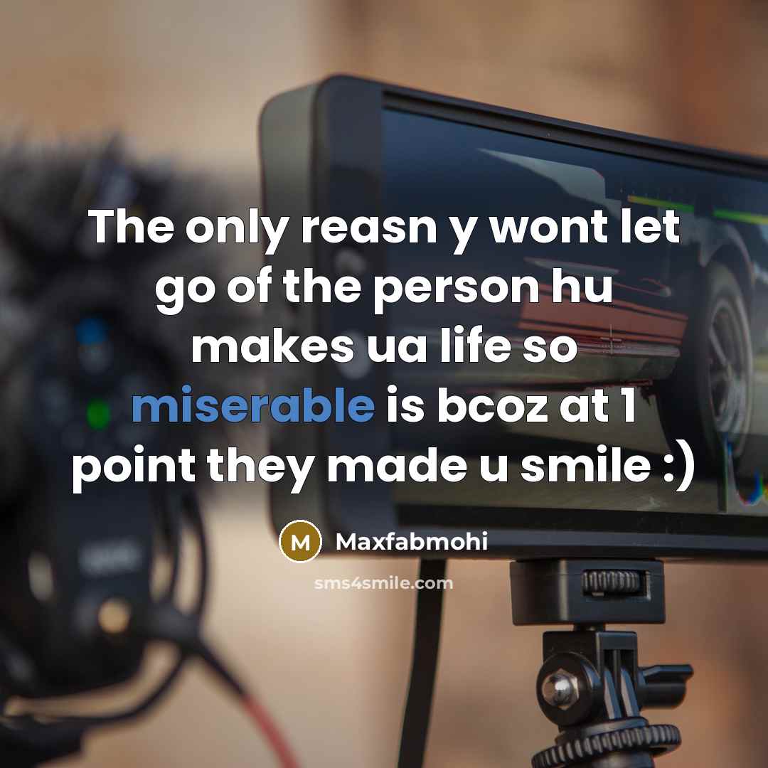 “The only reasn y wont let go of the person hu makes ua life so miserable is bcoz at 1 point they made u smile :)” quote by Maxfabmohi