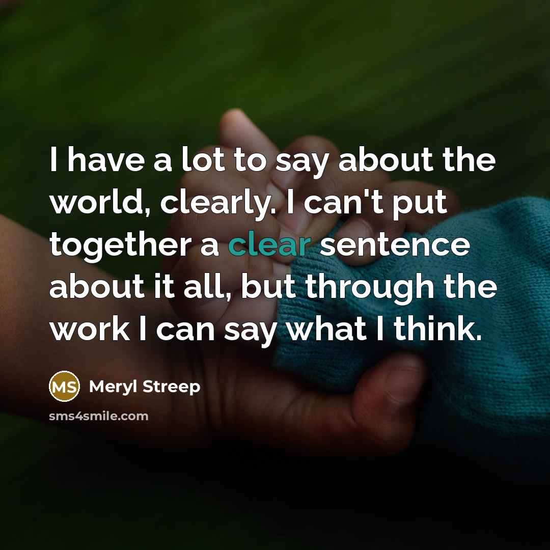 “I have a lot to say about the world, clearly.…” quote by Meryl Streep
