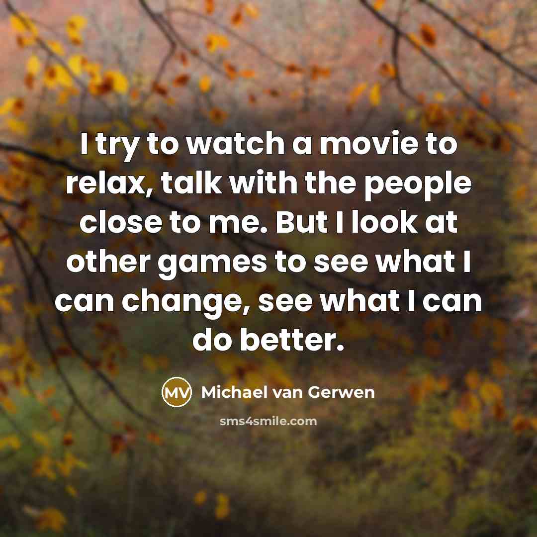 “I try to watch a movie to relax, talk with…” quote by Michael van Gerwen