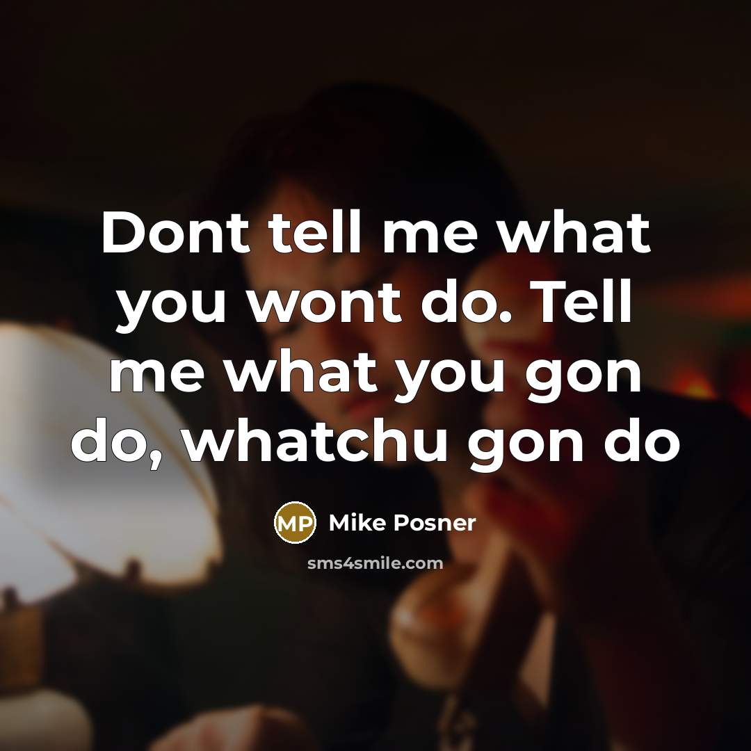 “Dont tell me what you wont do. Tell me what…” quote by Mike Posner