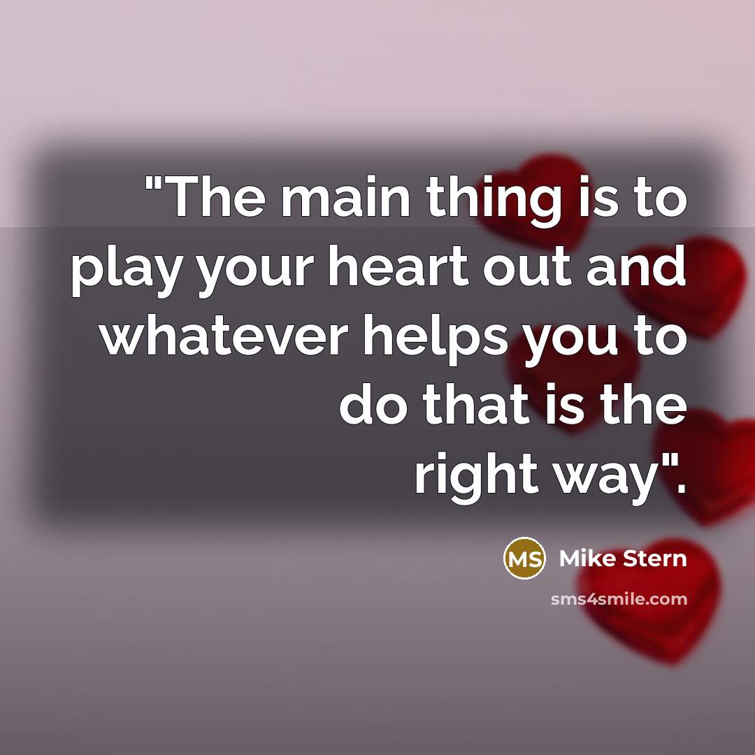 “"The main thing is to play your heart out and…” quote by Mike Stern