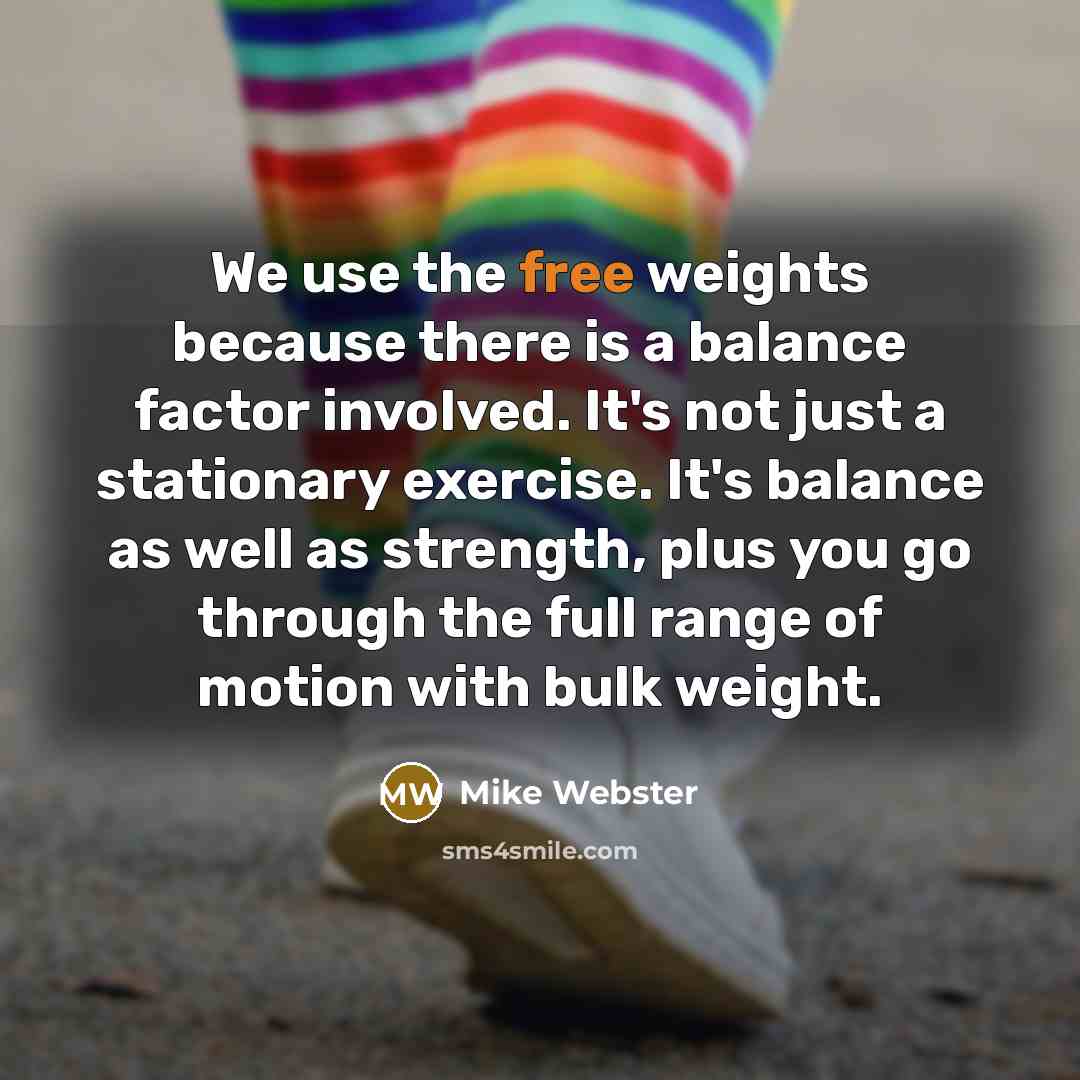 “We use the free weights because there is a balance…” quote by Mike Webster