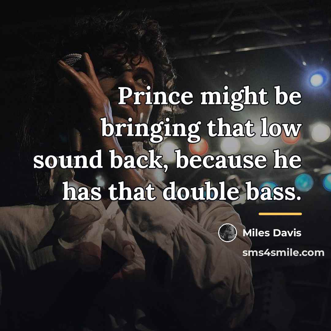“Prince might be bringing that low sound back, because he…” quote by Miles Davis