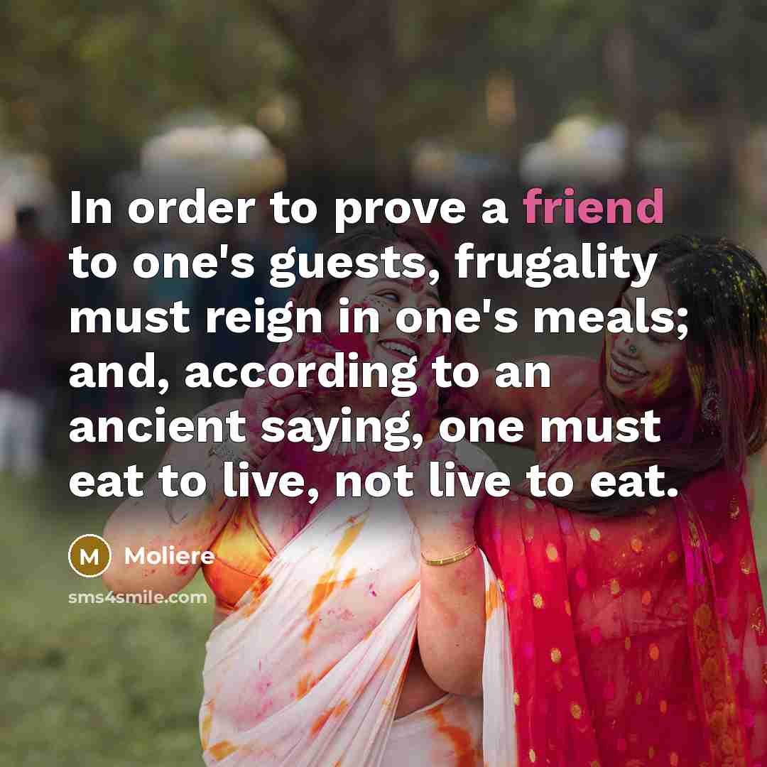 “In order to prove a friend to one's guests, frugality…” quote by Moliere