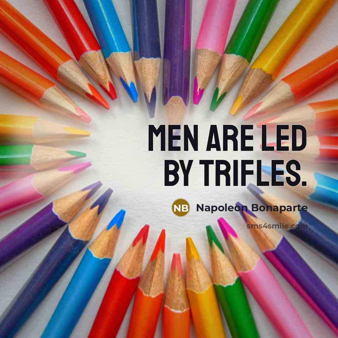 “Men are led by trifles.…” quote by Napoleon Bonaparte