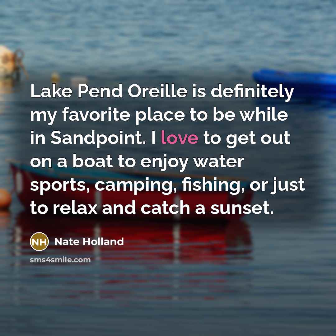 “Lake Pend Oreille is definitely my favorite place to be…” quote by Nate Holland