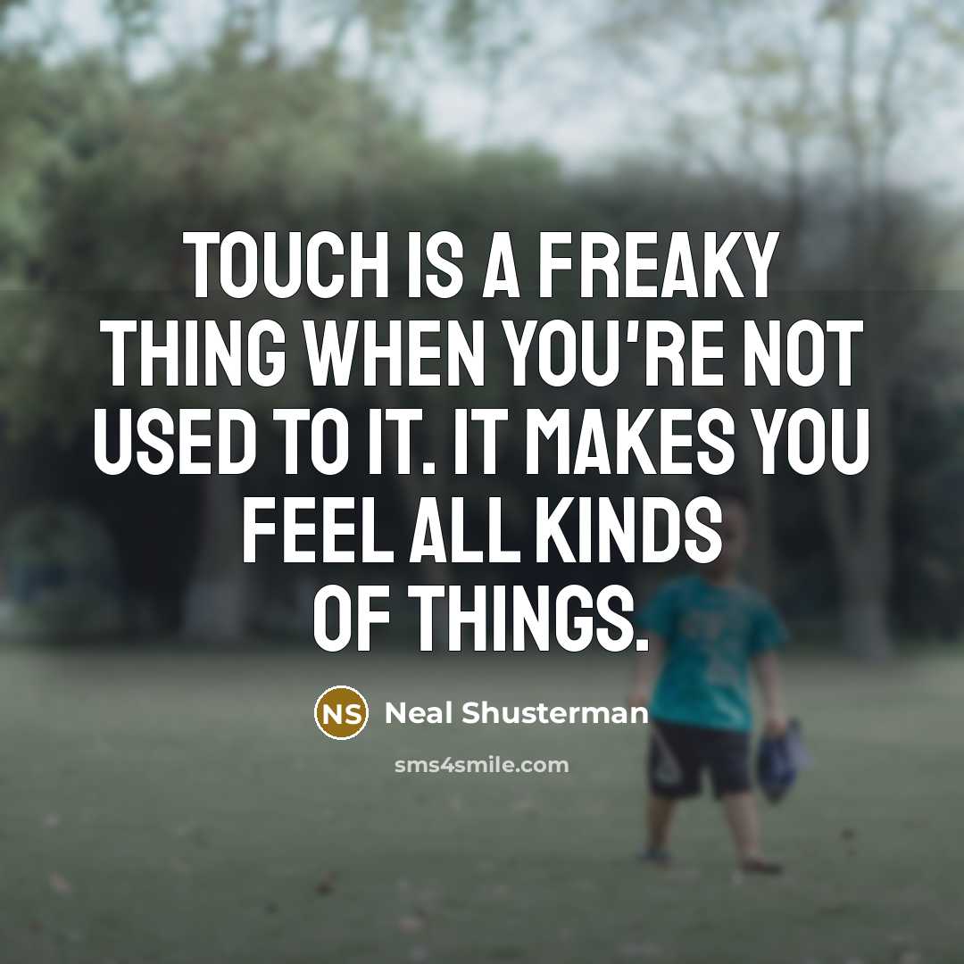 “Touch is a freaky thing when you're not used to…” quote by Neal Shusterman