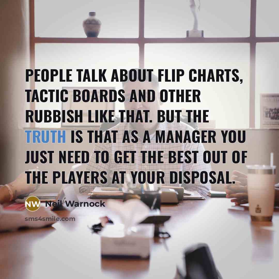 “People talk about flip charts, tactic boards and other rubbish…” quote by Neil Warnock