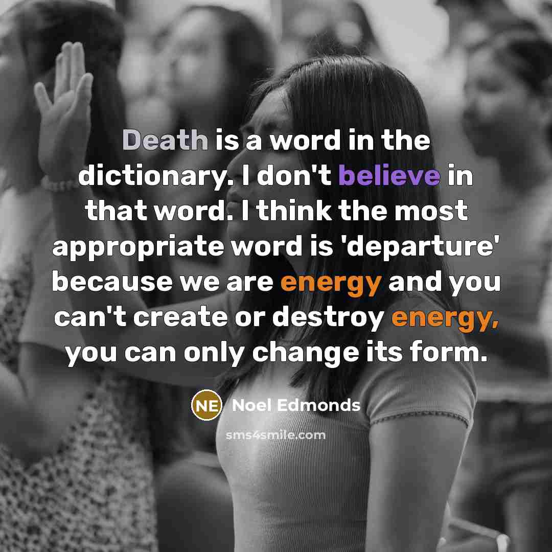 “Death is a word in the dictionary. I don't believe…” quote by Noel Edmonds