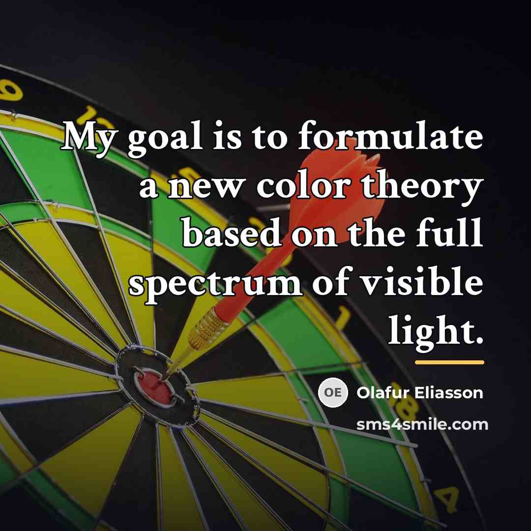 “My goal is to formulate a new color theory based…” quote by Olafur Eliasson