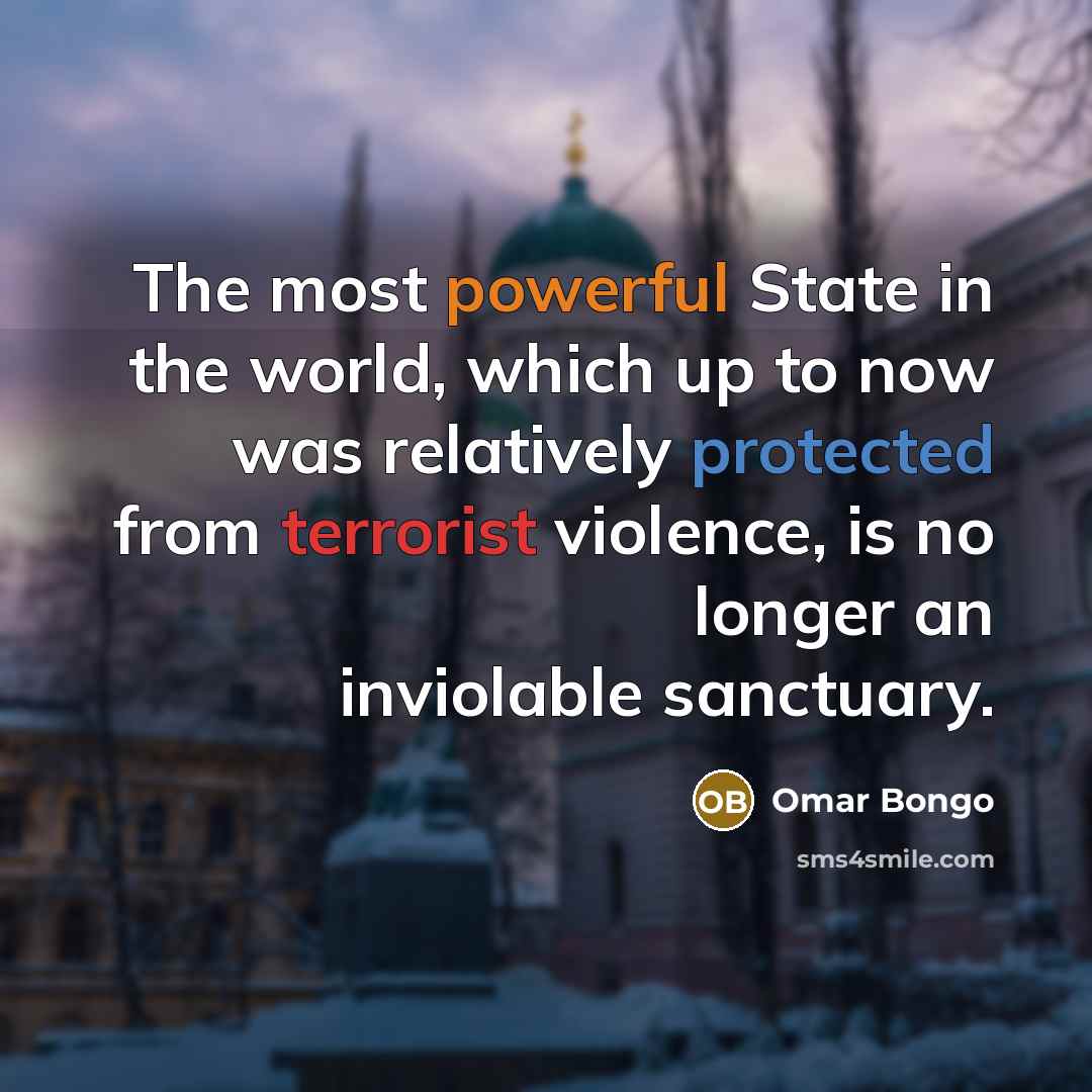 “The most powerful State in the world, which up to now was relatively protected from terrorist violence, is no longer an inviolable sanctuary.” quote by Omar Bongo