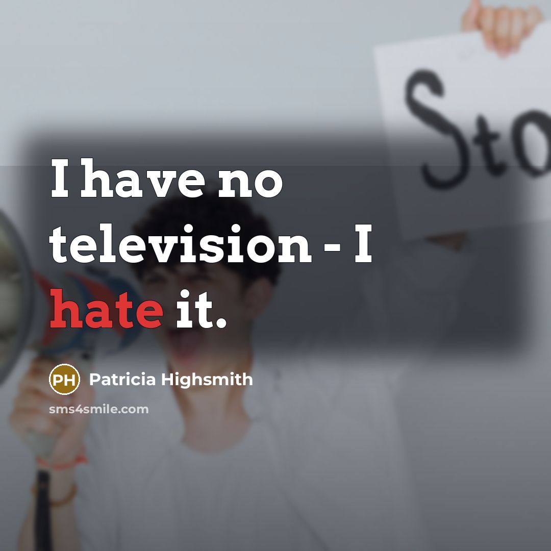 “I have no television - I hate it.…” quote by Patricia Highsmith