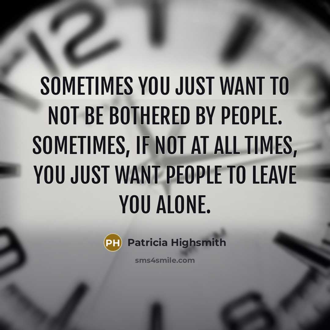 “Sometimes you just want to not be bothered by people.…” quote by Patricia Highsmith