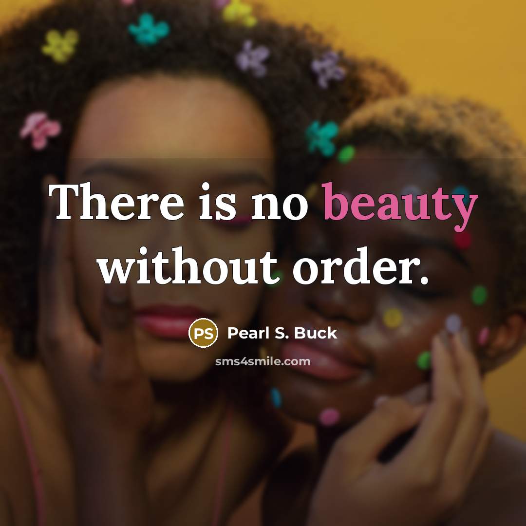 “There is no beauty without order.…” quote by Pearl S. Buck