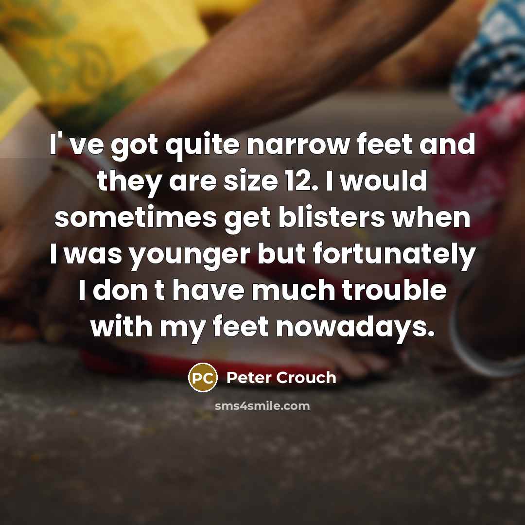 “I' ve got quite narrow feet and they are size…” quote by Peter Crouch
