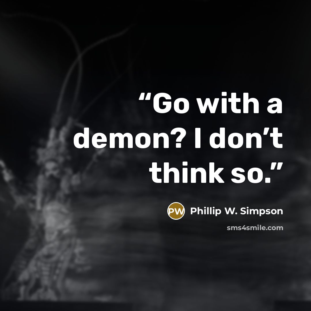 “Go with a demon? I don’t think so.” quote by Phillip W. Simpson