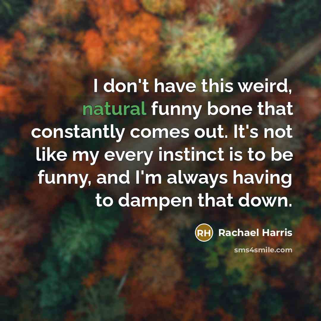 “I don't have this weird, natural funny bone that constantly…” quote by Rachael Harris