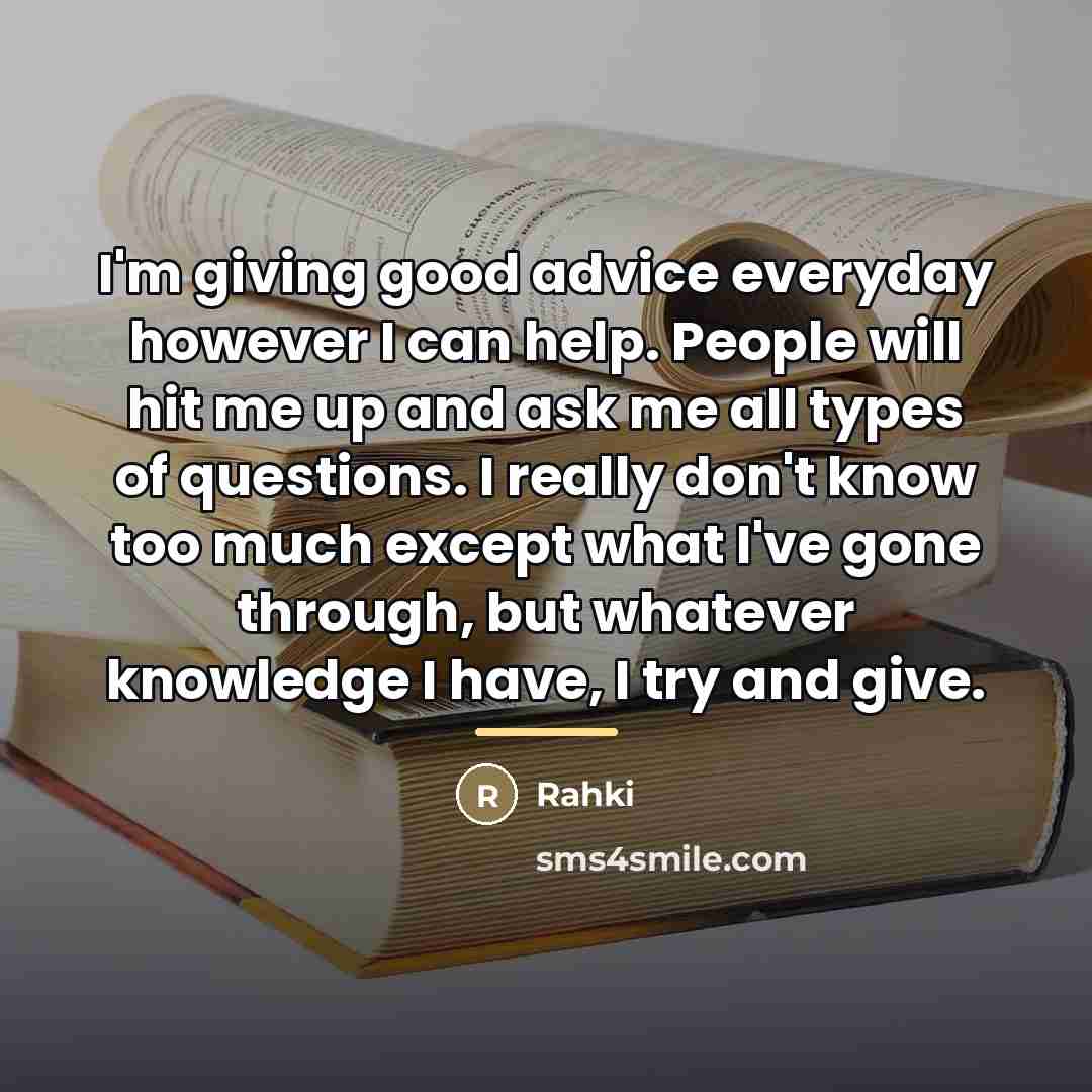 “I'm giving good advice everyday however I can help. People…” quote by Rahki