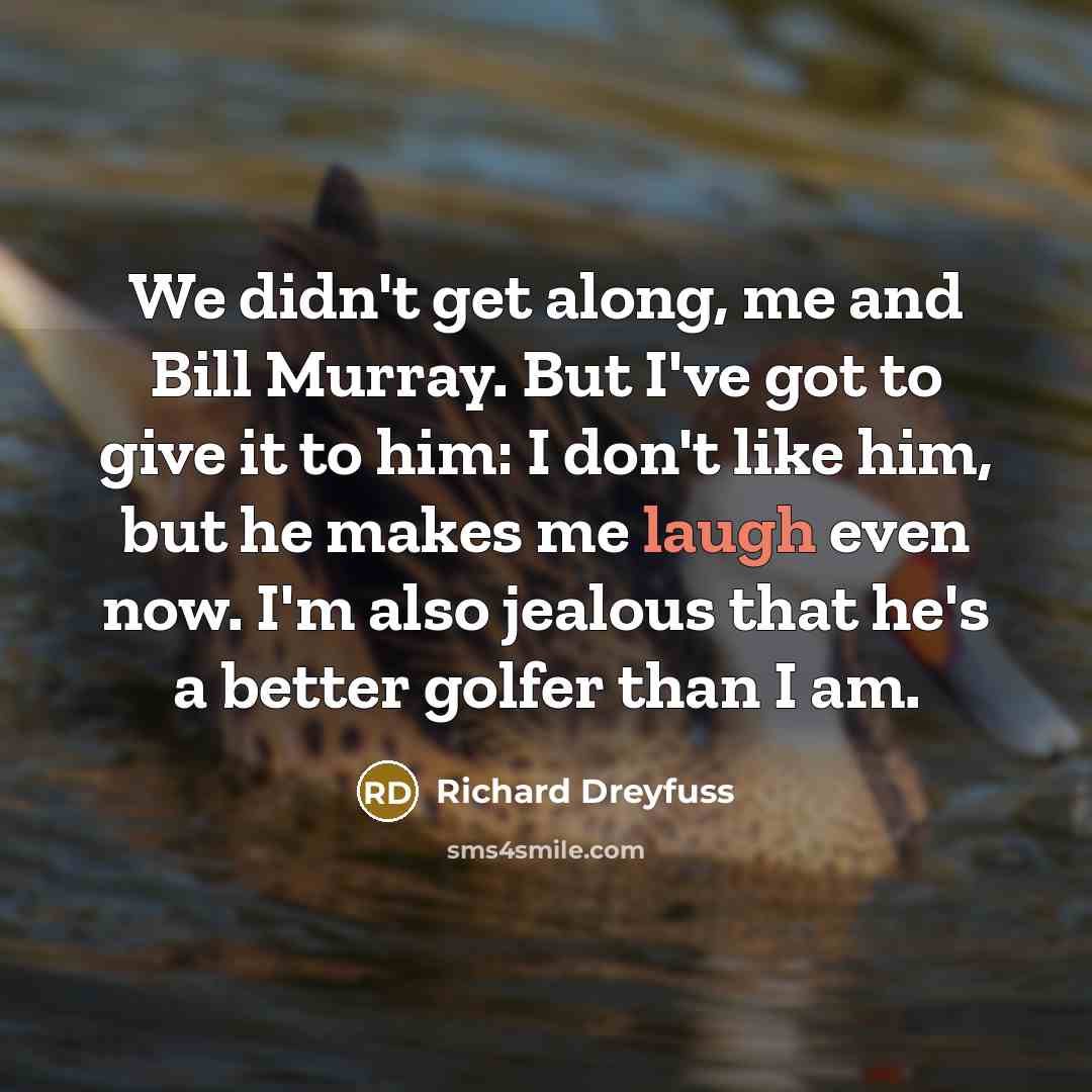 “We didn't get along, me and Bill Murray. But I've…” quote by Richard Dreyfuss
