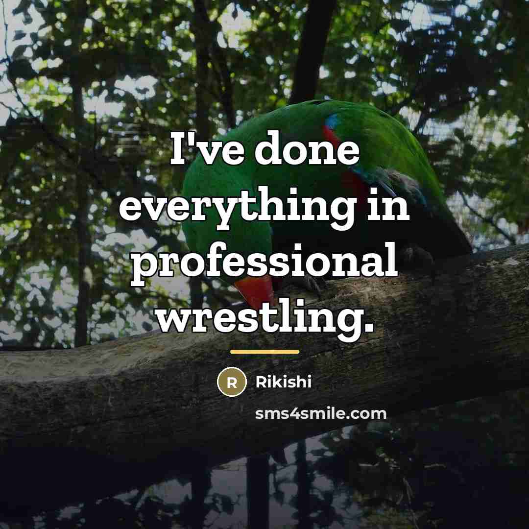 “I've done everything in professional wrestling.…” quote by Rikishi