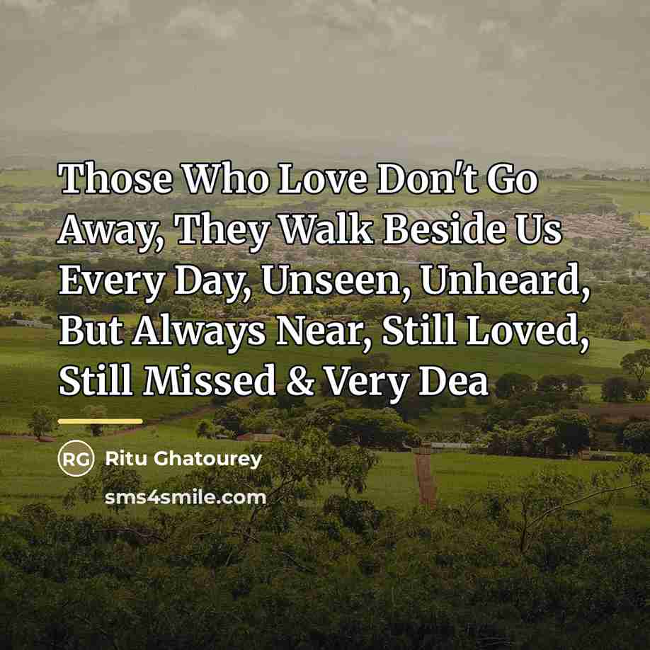 “Those Who Love Don't Go Away, They Walk Beside Us…” quote by Ritu Ghatourey