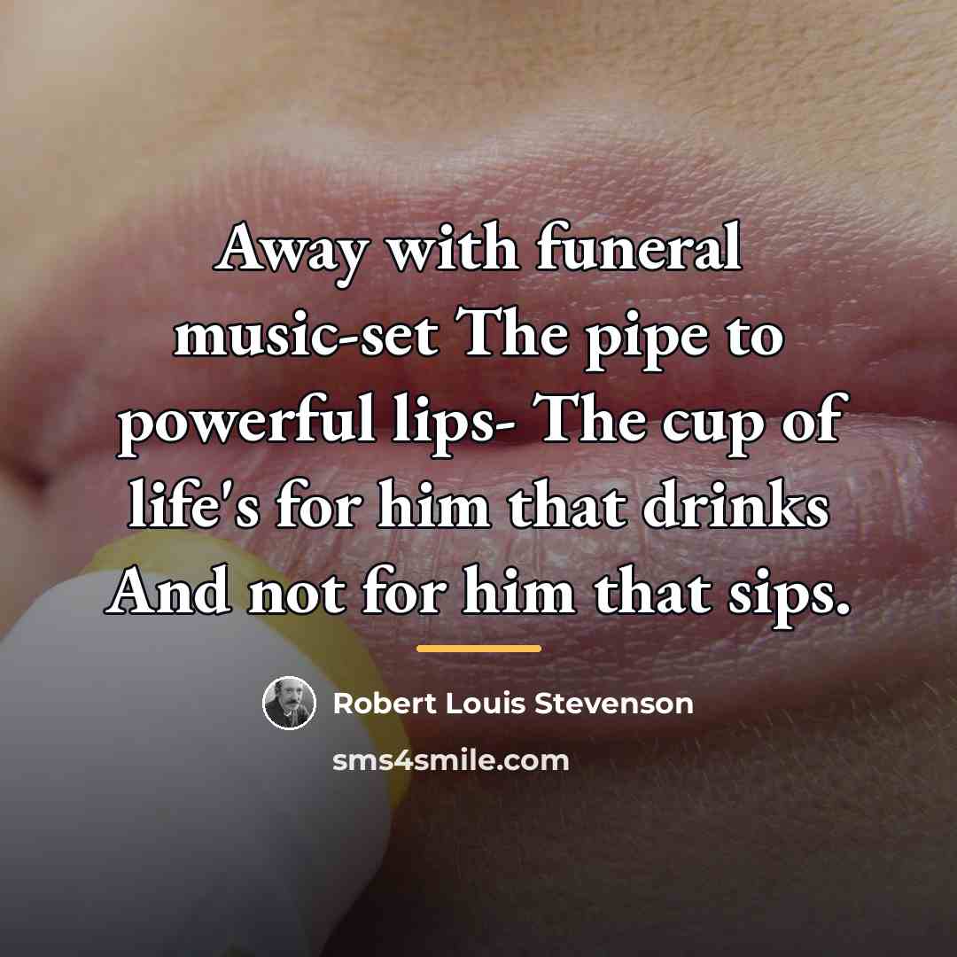 “Away with funeral music-set The pipe to powerful lips- The…” quote by Robert Louis Stevenson