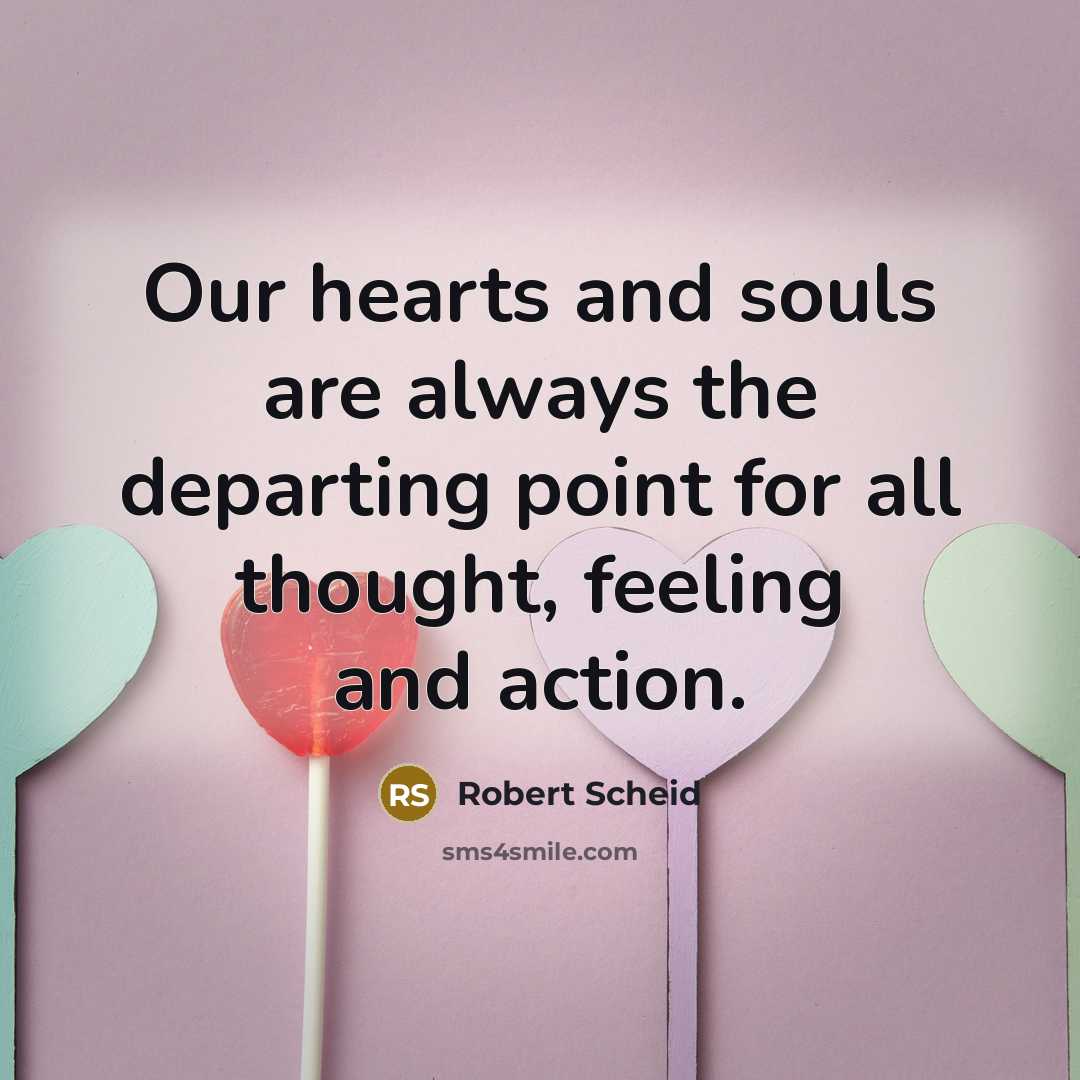 “Our hearts and souls are always the departing point for…” quote by Robert Scheid