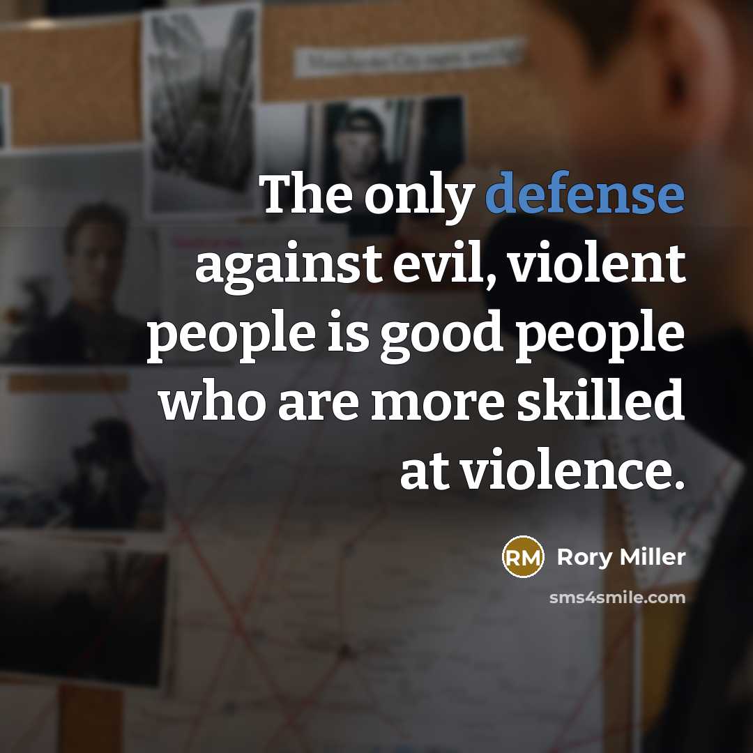 “The only defense against evil, violent people is good people…” quote by Rory Miller