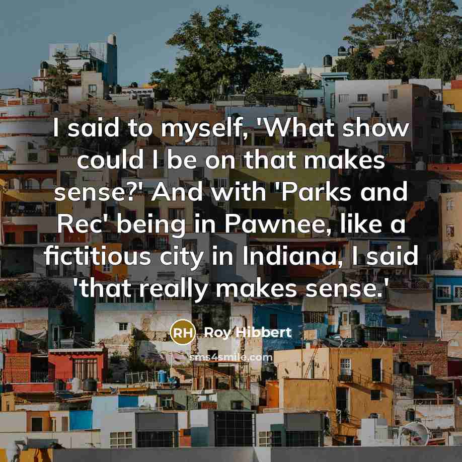 “I said to myself, 'What show could I be on…” quote by Roy Hibbert