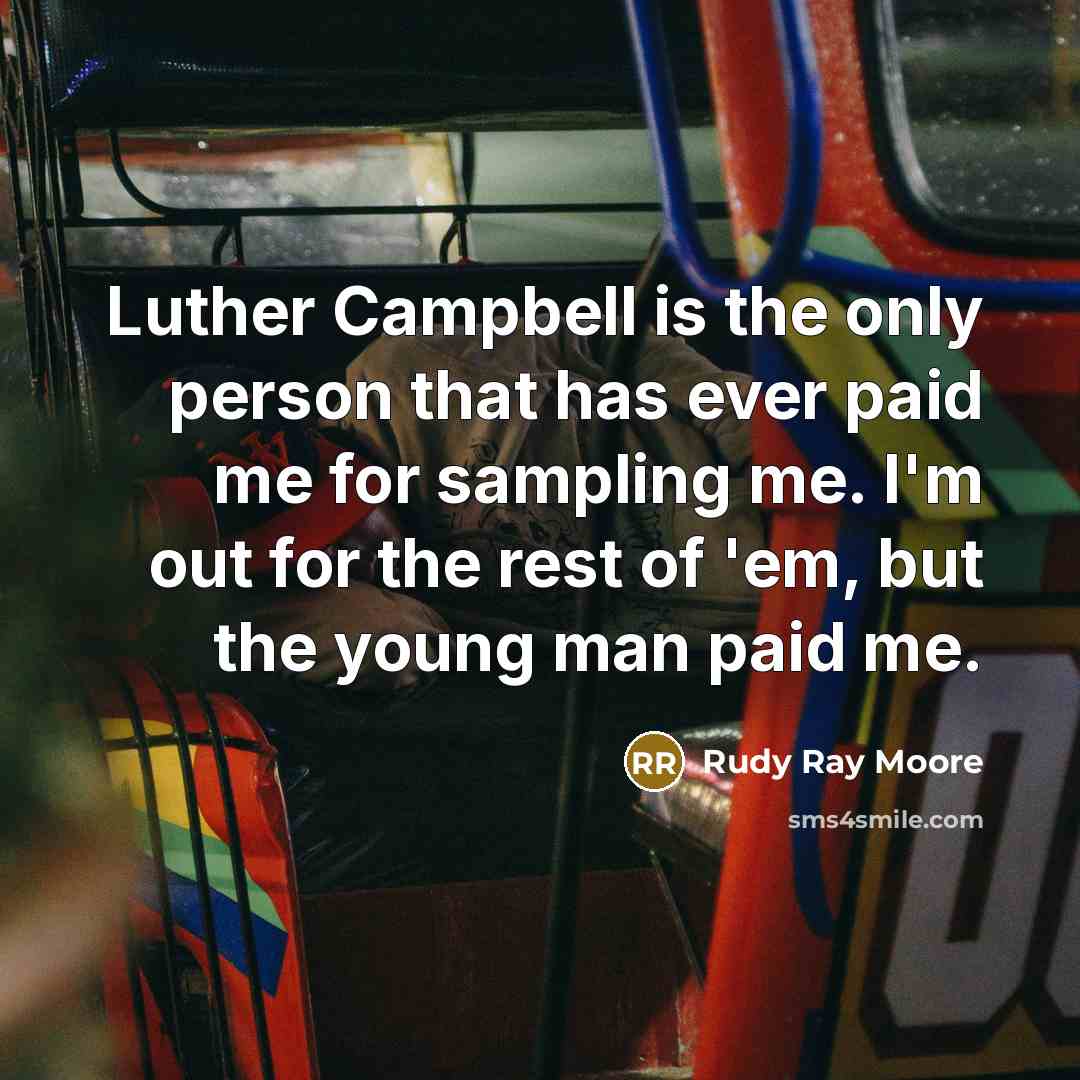 “Luther Campbell is the only person that has ever paid…” quote by Rudy Ray Moore