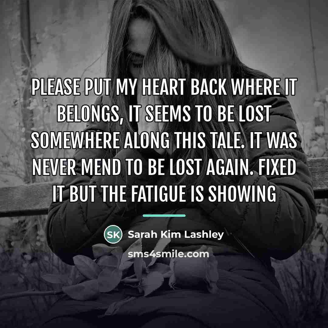 “Please put my heart back where it belongs, it seems…” quote by Sarah Kim Lashley