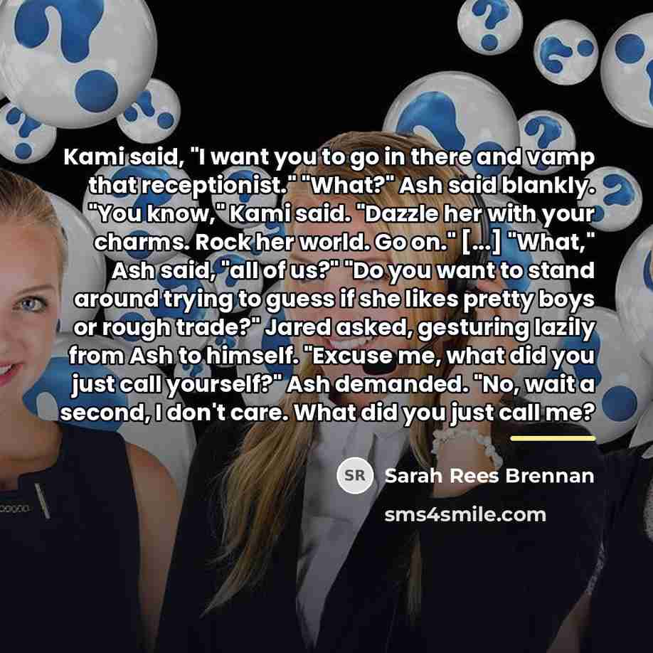“Kami said, "I want you to go in there and…” quote by Sarah Rees Brennan