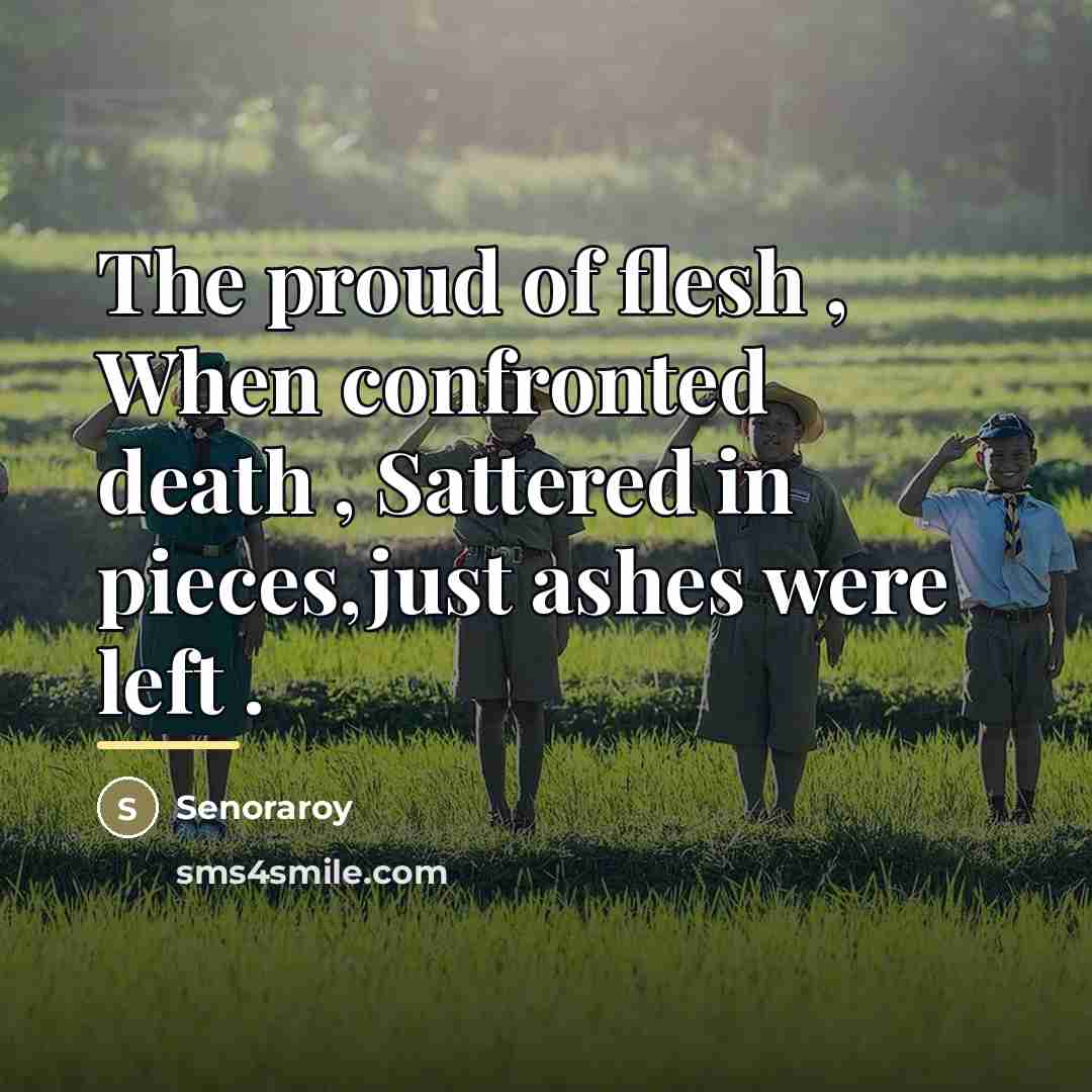 “The proud of flesh , When confronted death , Sattered…” quote by Senoraroy