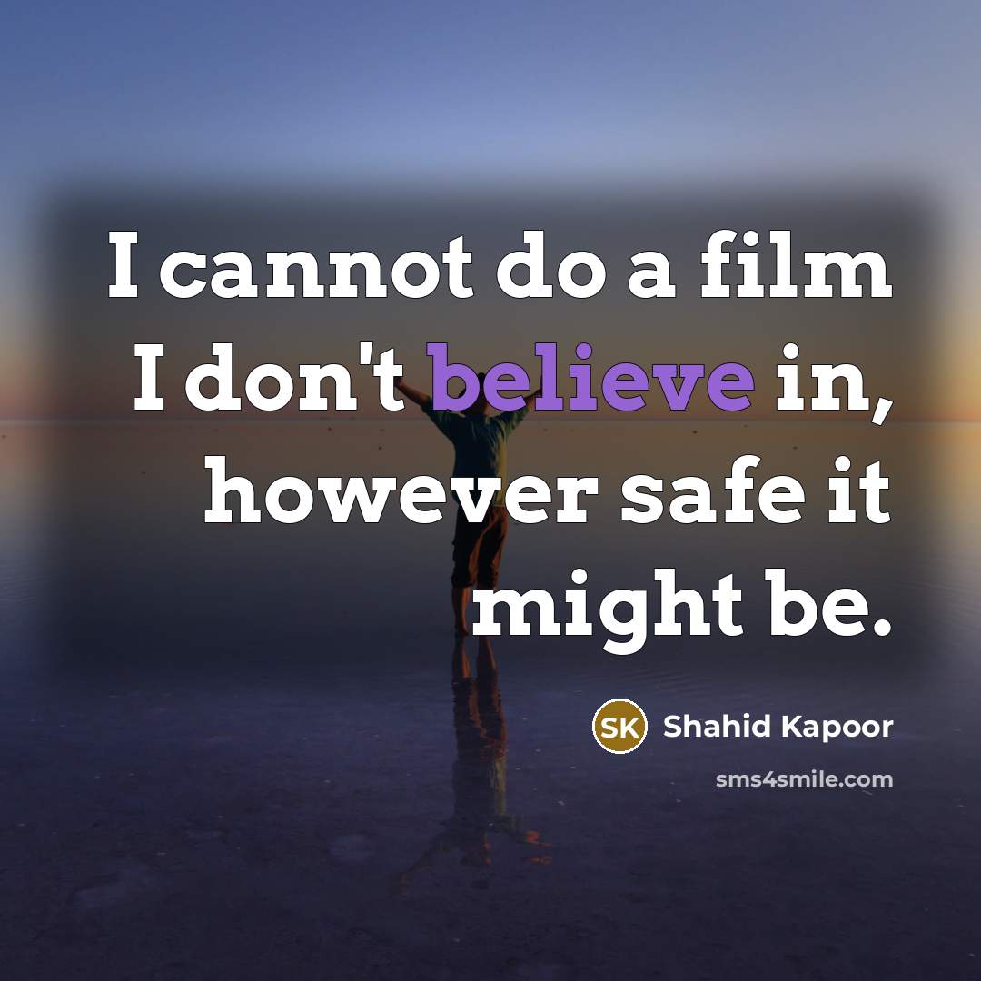 “I cannot do a film I don't believe in, however…” quote by Shahid Kapoor