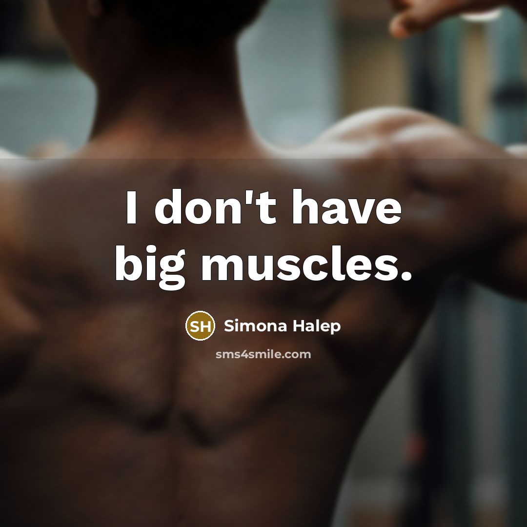 “I don't have big muscles.…” quote by Simona Halep
