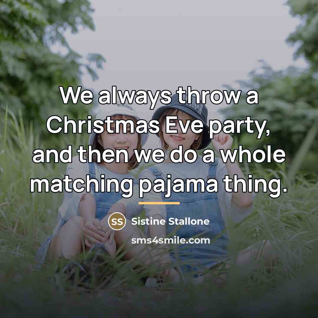 “We always throw a Christmas Eve party, and then we…” quote by Sistine Stallone