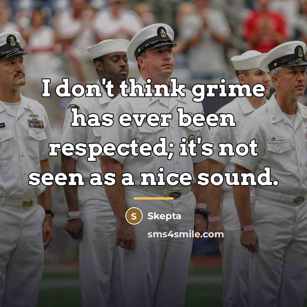 “I don't think grime has ever been respected; it's not…” quote by Skepta